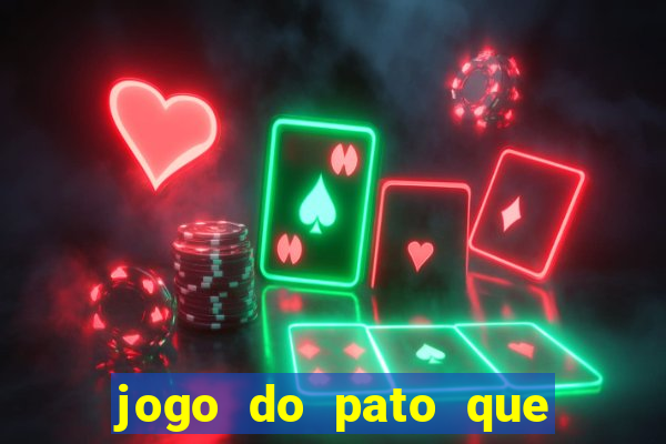 jogo do pato que ganha dinheiro